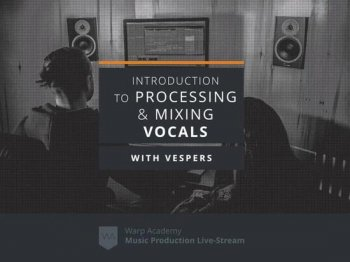 Warp Academy Introduction to Vocal Processing and Mixing TUTORiAL-DECiBEL