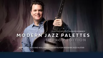 Truefire Sean McGowan’s Modern Jazz Palettes: Improv Tutorial