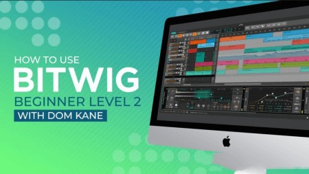 Sonic Academy How To Use Bitwig Beginner Level 2 with Dom Kane [TUTORiAL]