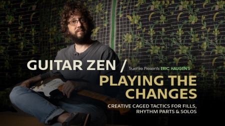 Truefire Eric Haugen’s Guitar Zen: Playing the Changes [TUTORiAL]