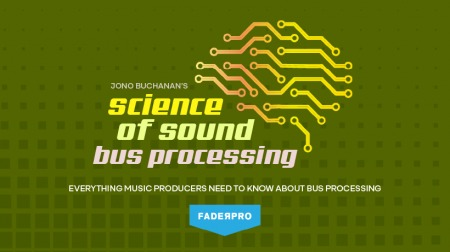 Truefire FaderPro Jono Buchanan’s Science of Sound Bus Processing [TUTORiAL]