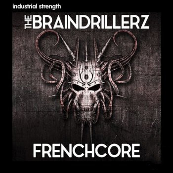 Industrial Strength The Braindrillerz Frenchcore WAV-FANTASTiC