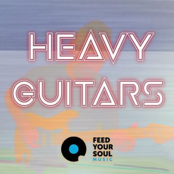 Feed Your Soul Music Heavy Guitars WAV-FANTASTiC