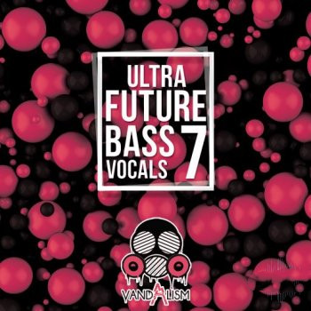 Vandalism Ultra Future Bass Vocals 7 WAV