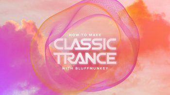 Sonic Academy How To Make Classic Trance with Bluffmunkey TUTORiAL-FANTASTiC