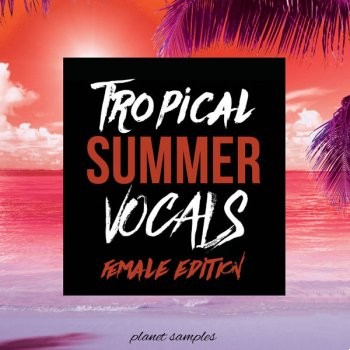 Planet Samples Tropical Summer Vocals Female Edition Wav Midi