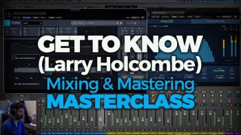 FaderPro – Get to Know (Larry Holcombe) Mixing and Mastering Masterclass